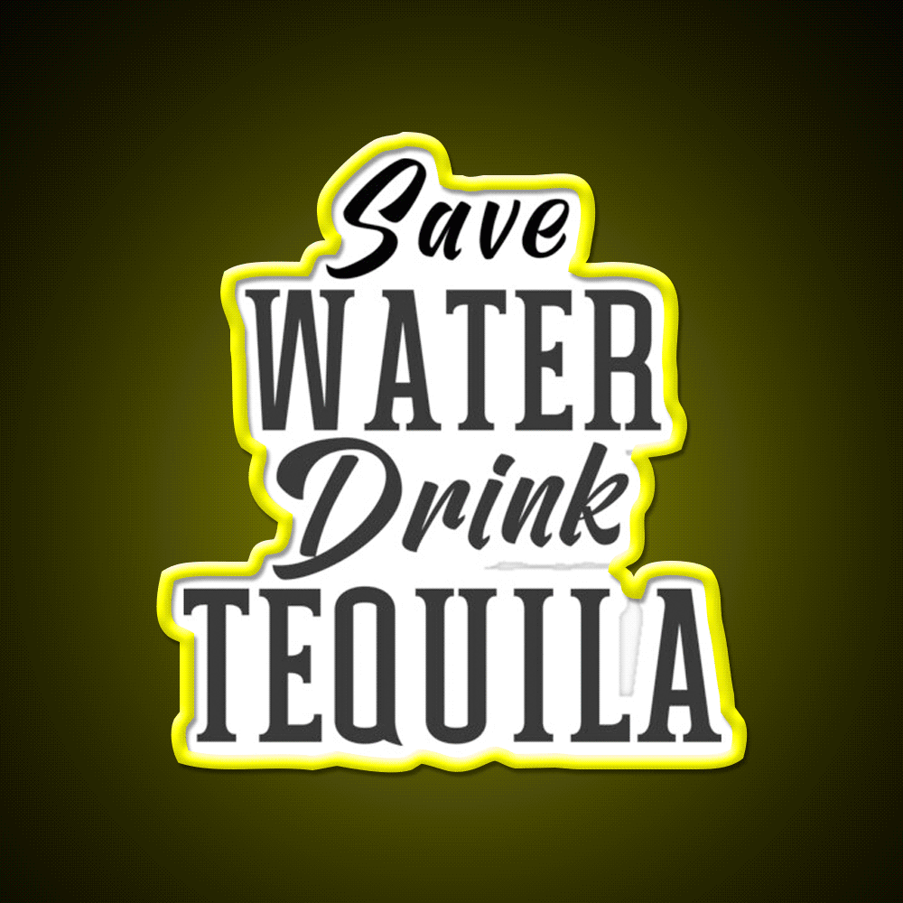 Save Water Drink Tequila Please Party Drink Tequila Led Neon Sign Rgb Color - Custom LED neon sign front view