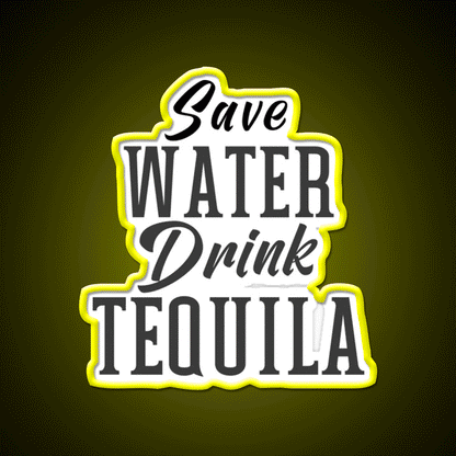 Save Water Drink Tequila Please Party Drink Tequila Led Neon Sign Rgb Color - Custom LED neon sign front view