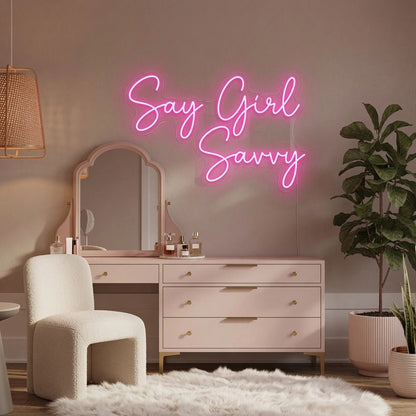 Say Girl Savvy LED Neon Sign - Shineneon