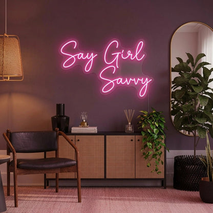 Say Girl Savvy LED Neon Sign - Shineneon