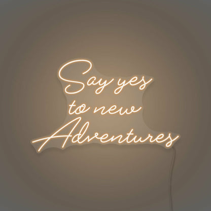 Say Yes To New Adventures Cursive Sign Lettering | Shineneon