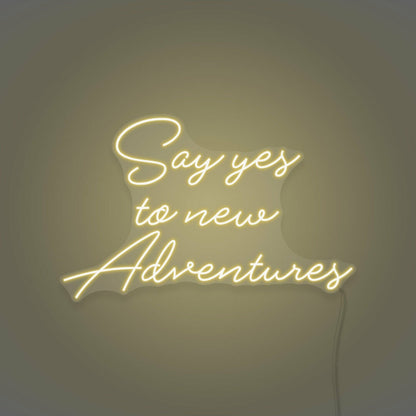 Say Yes To New Adventures Cursive Sign Lettering | Shineneon