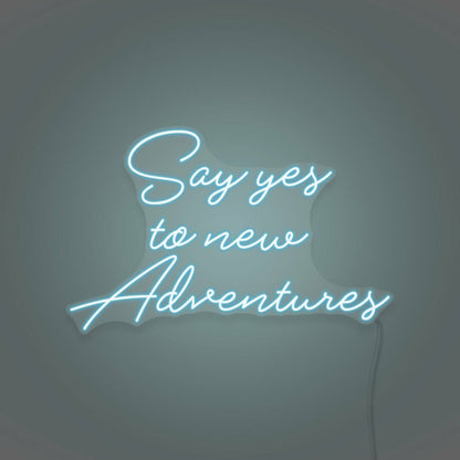 Say Yes To New Adventures Cursive Sign Lettering | Shineneon