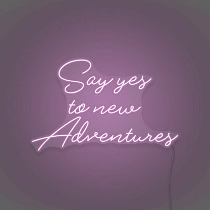 Say Yes To New Adventures Cursive Sign Lettering | Shineneon