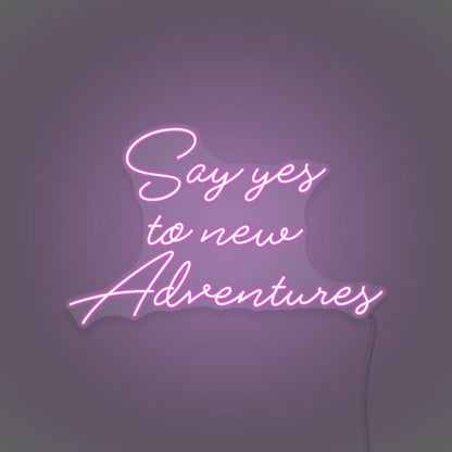 Say Yes To New Adventures Cursive Sign Lettering | Shineneon