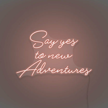 Say Yes To New Adventures Cursive Sign Lettering | Shineneon