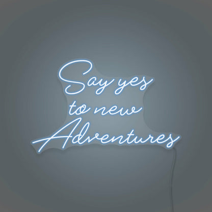 Say Yes To New Adventures Cursive Sign Lettering | Shineneon