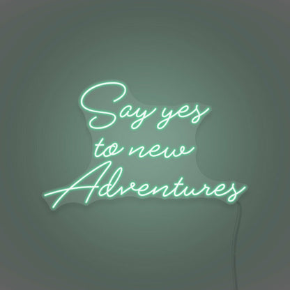 Say Yes To New Adventures Cursive Sign Lettering | Shineneon
