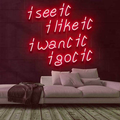 See It Like It Want It Got It Led Neon Sign - Shineneon