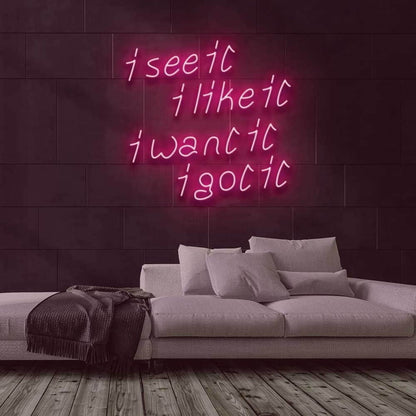 See It Like It Want It Got It Led Neon Sign - Shineneon
