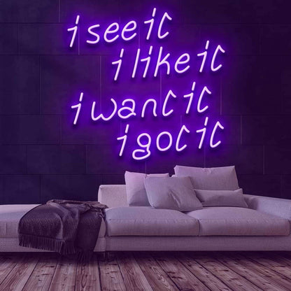 See It Like It Want It Got It Led Neon Sign - Shineneon