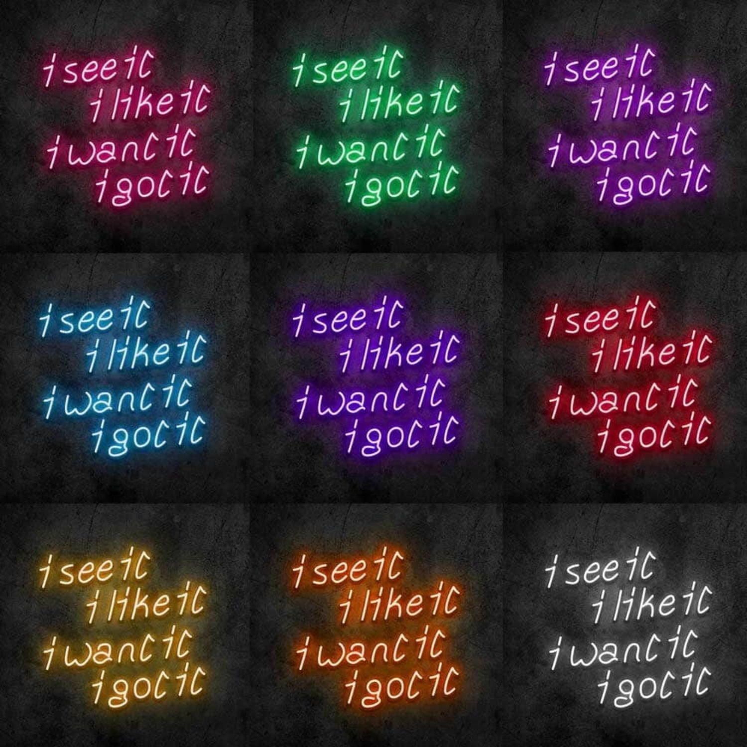 See It Like It Want It Got It Led Neon Sign - Shineneon