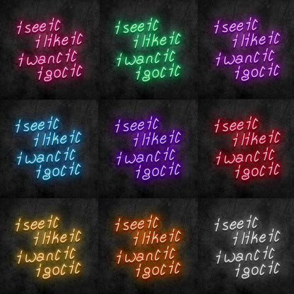 See It Like It Want It Got It Led Neon Sign - Shineneon