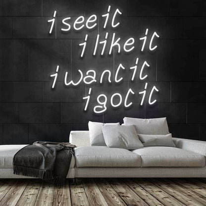 See It Like It Want It Got It Led Neon Sign - Shineneon