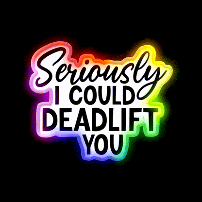 Seriously I Could Deadlift You Funny Idea Gym Fitness Led Neon Sign Rgb Color - LED neon sign close-up detail
