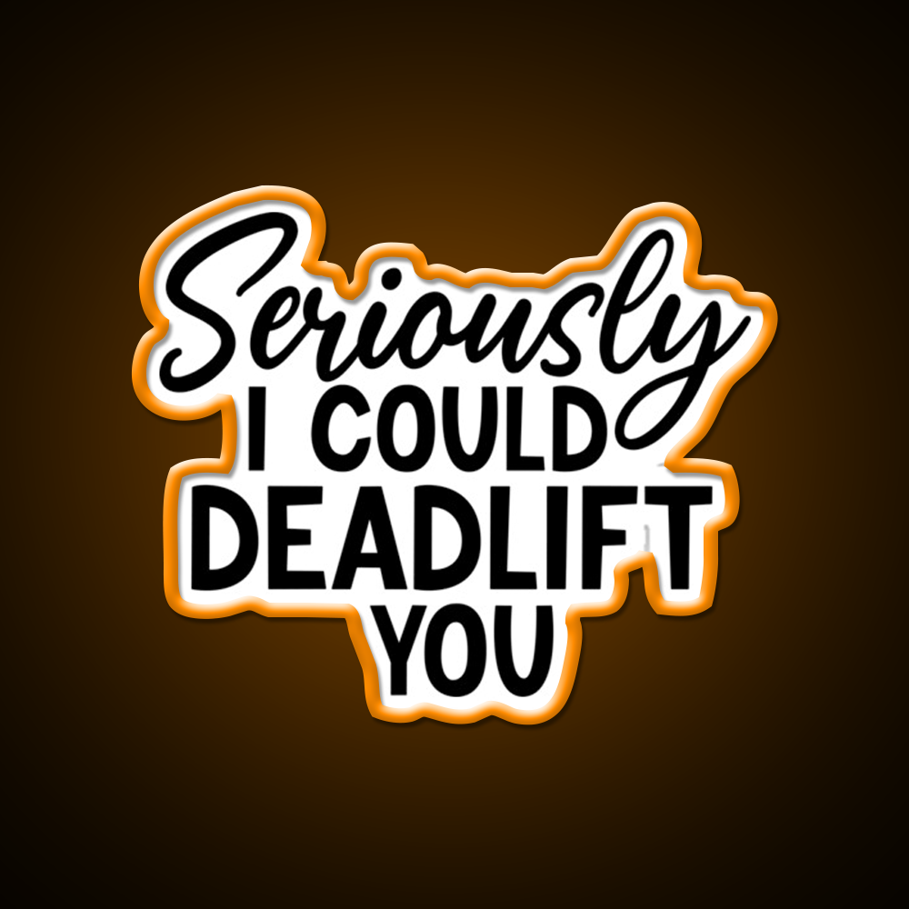 Seriously I Could Deadlift You Funny Idea Gym Fitness Led Neon Sign Rgb Color - LED neon sign view 6