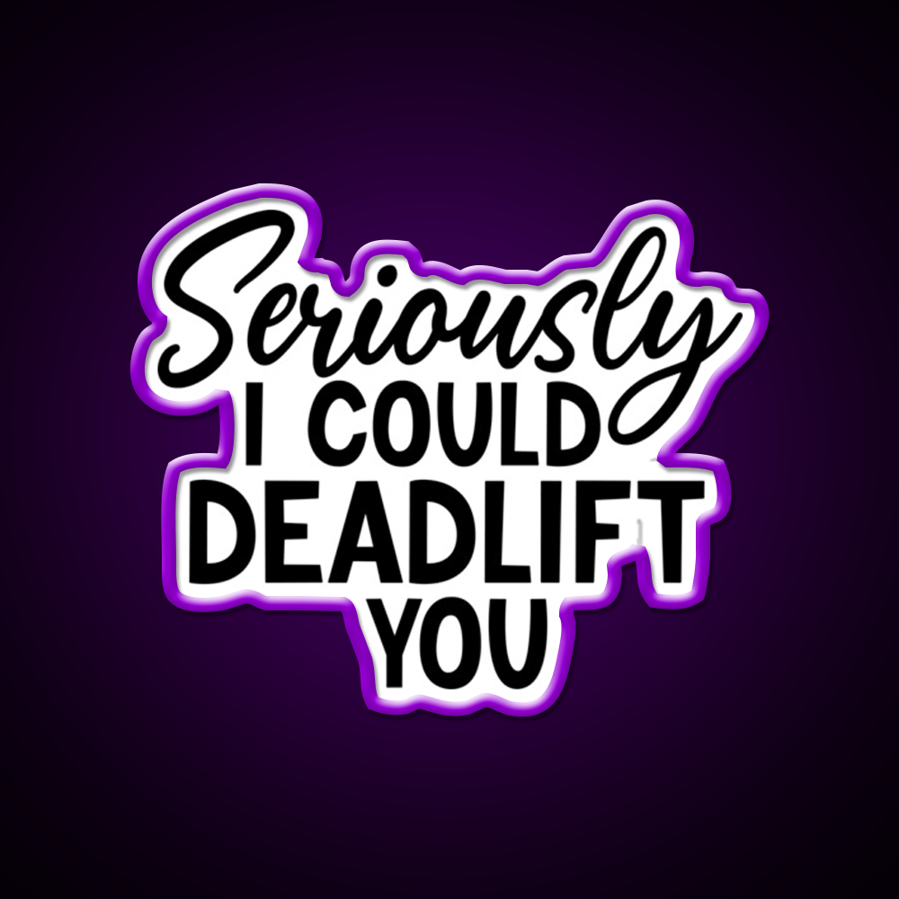 Seriously I Could Deadlift You Funny Idea Gym Fitness Led Neon Sign Rgb Color - LED neon sign view 9