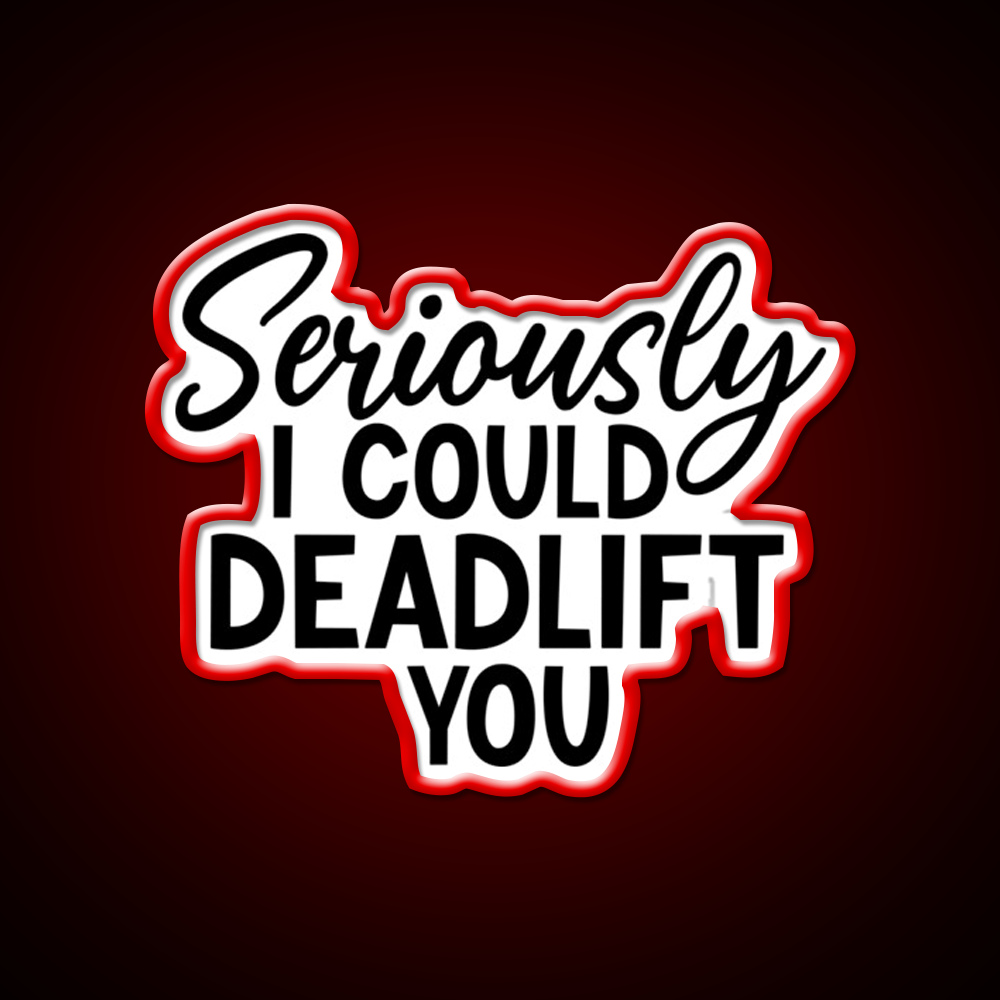 Seriously I Could Deadlift You Funny Idea Gym Fitness Led Neon Sign Rgb Color - LED neon sign view 10