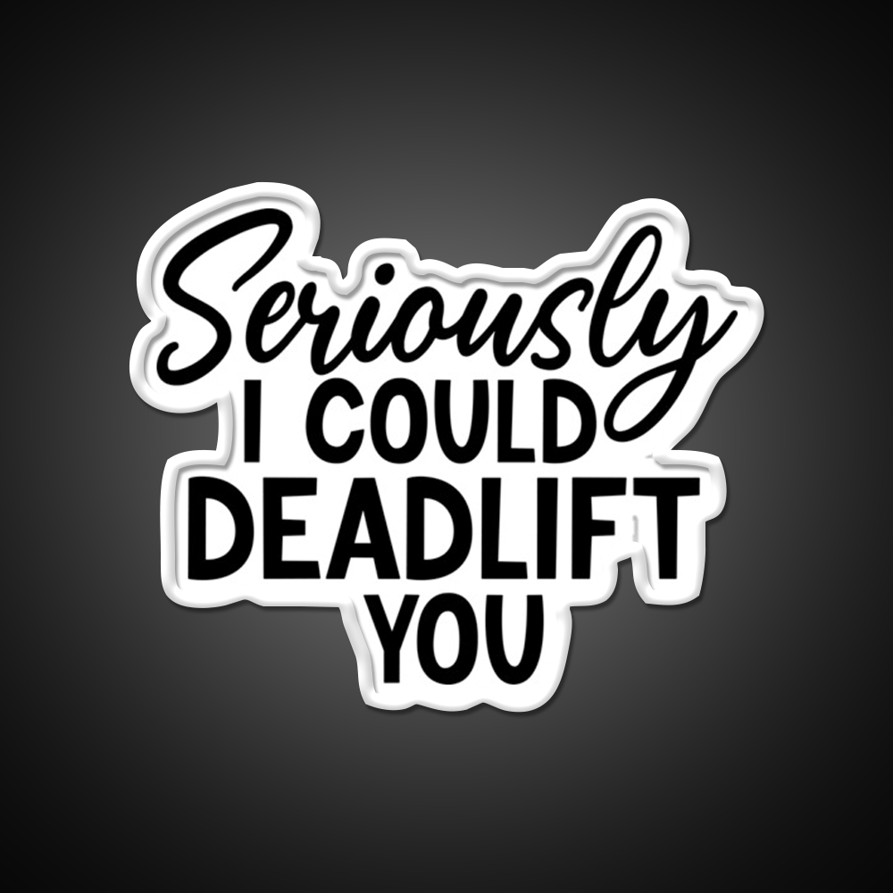 Seriously I Could Deadlift You Funny Idea Gym Fitness Led Neon Sign Rgb Color - LED neon sign view 11