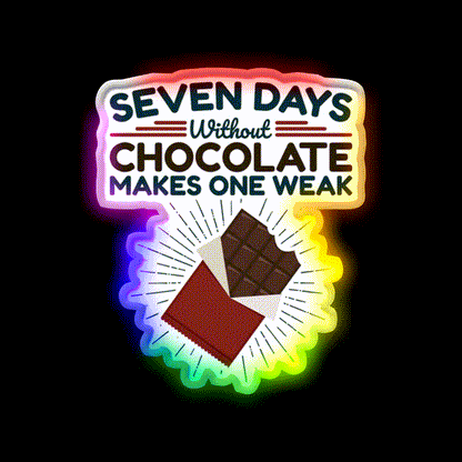 Seven Days Without Chocolate Makes One Weak Bar Led Neon Sign Rgb Color