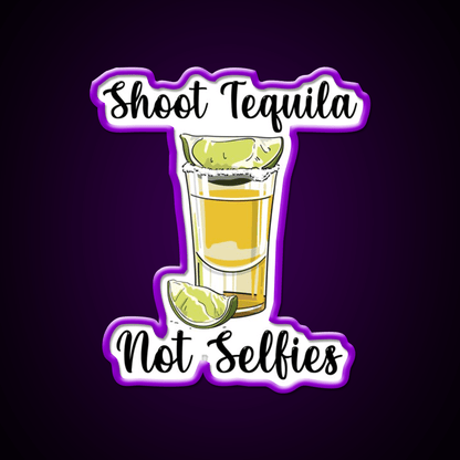 Shoot Tequila Not Selfies Party Drink Tequila Led Neon Sign Rgb Color - Shineneon