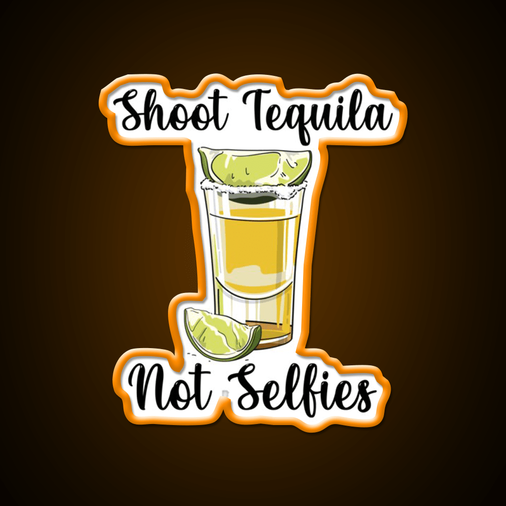 Shoot Tequila Not Selfies Party Drink Tequila Led Neon Sign Rgb Color - Shineneon
