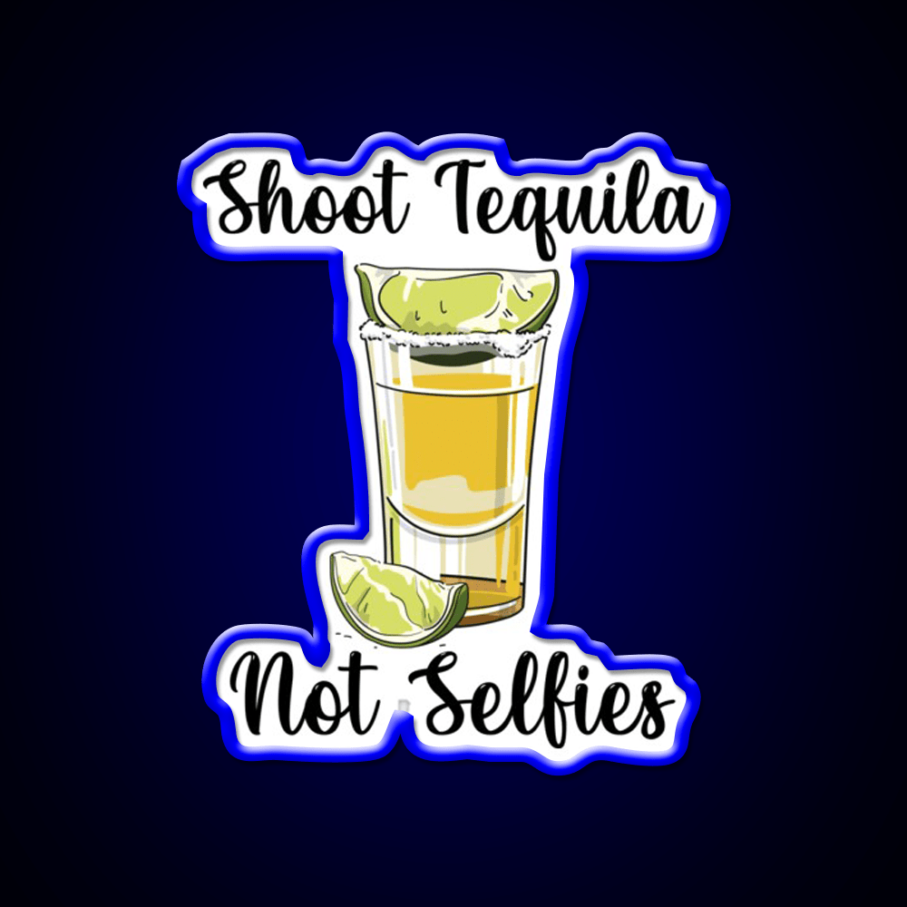 Shoot Tequila Not Selfies Party Drink Tequila Led Neon Sign Rgb Color - Shineneon