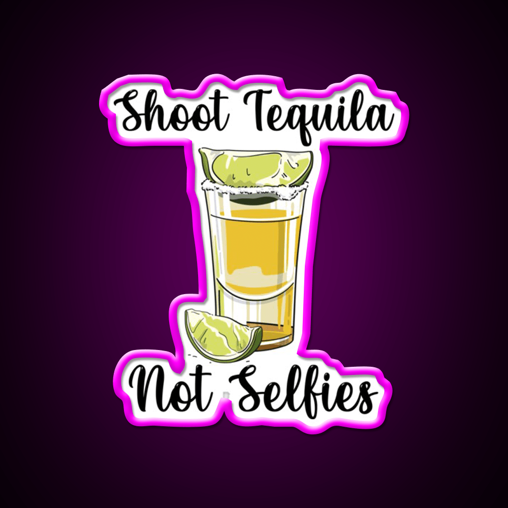 Shoot Tequila Not Selfies Party Drink Tequila Led Neon Sign Rgb Color - Shineneon
