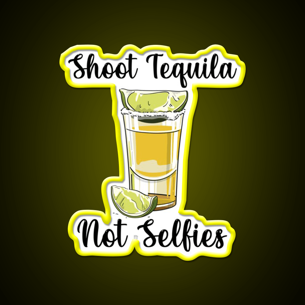 Shoot Tequila Not Selfies Party Drink Tequila Led Neon Sign Rgb Color - Shineneon