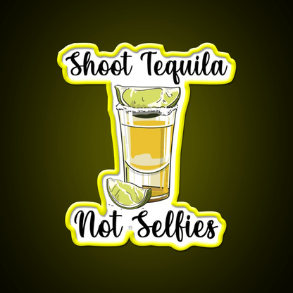 Shoot Tequila Not Selfies Party Drink Tequila Led Neon Sign Rgb Color - Shineneon