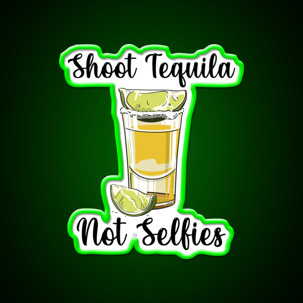 Shoot Tequila Not Selfies Party Drink Tequila Led Neon Sign Rgb Color - Shineneon