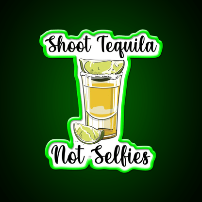 Shoot Tequila Not Selfies Party Drink Tequila Led Neon Sign Rgb Color - Shineneon