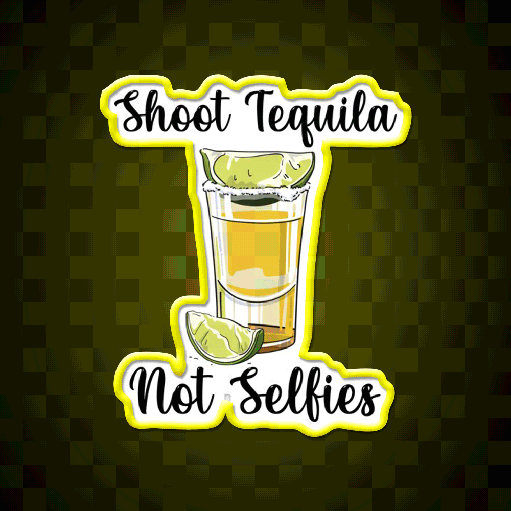 Shoot Tequila Not Selfies Party Drink Tequila Led Neon Sign Rgb Color - Custom LED neon sign front view