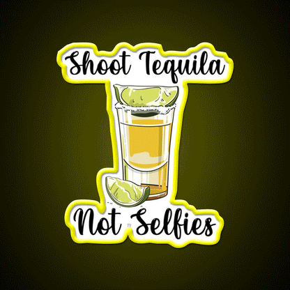 Shoot Tequila Not Selfies Party Drink Tequila Led Neon Sign Rgb Color - Custom LED neon sign front view