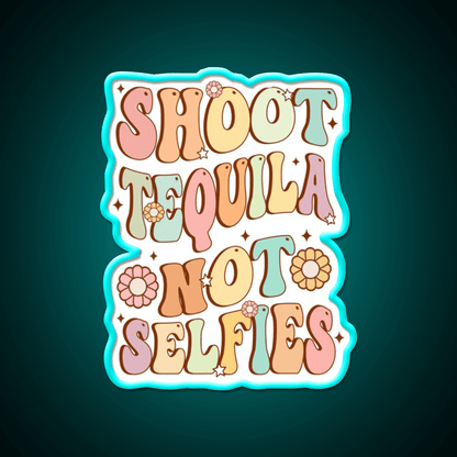 Shoot Tequila Not Selfies Retro Groovy Party Drink Tequila Led Neon Sign Rgb Color - Shineneon