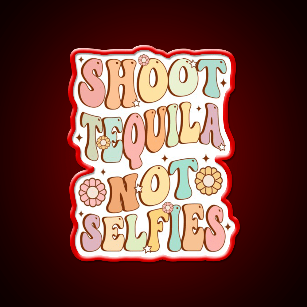 Shoot Tequila Not Selfies Retro Groovy Party Drink Tequila Led Neon Sign Rgb Color - Shineneon