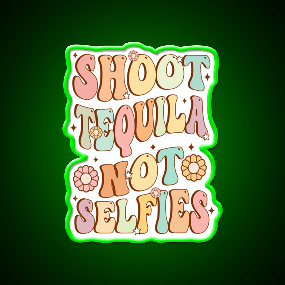 Shoot Tequila Not Selfies Retro Groovy Party Drink Tequila Led Neon Sign Rgb Color - Shineneon