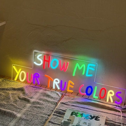 Show Me Your True Colors Led Neon Sign Wall Art | Shineneon
