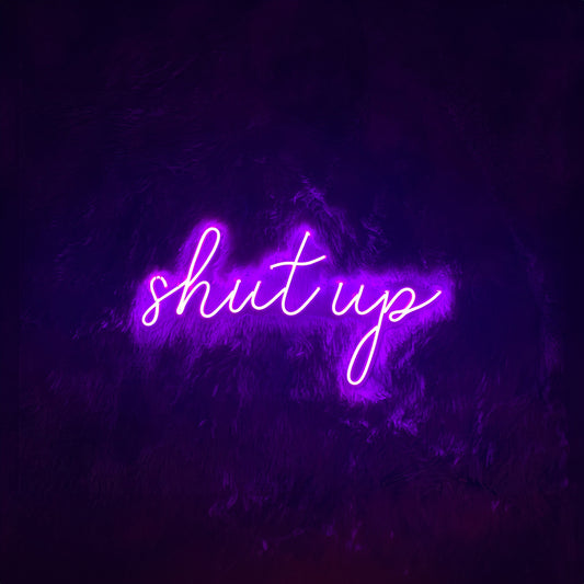 Shut Up Led Sign