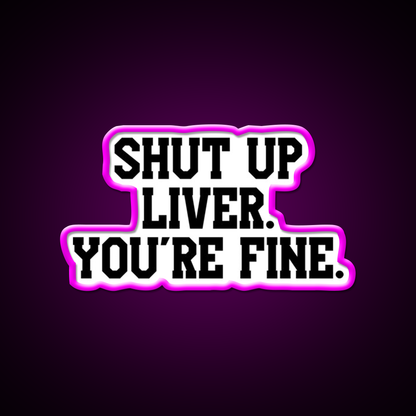 Shut Up Liver Youre Fine Beer Bar Decor Led Neon Sign Wall Art Rgb Color - Neon sign mounted on wall in room