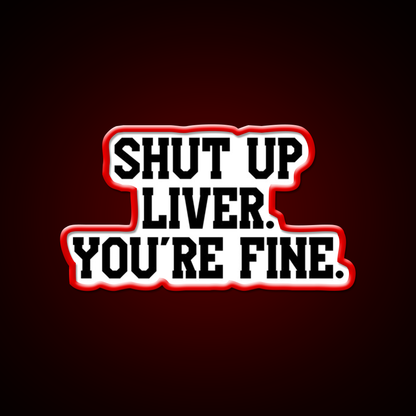 Shut Up Liver Youre Fine Beer Bar Decor Led Neon Sign Wall Art Rgb Color