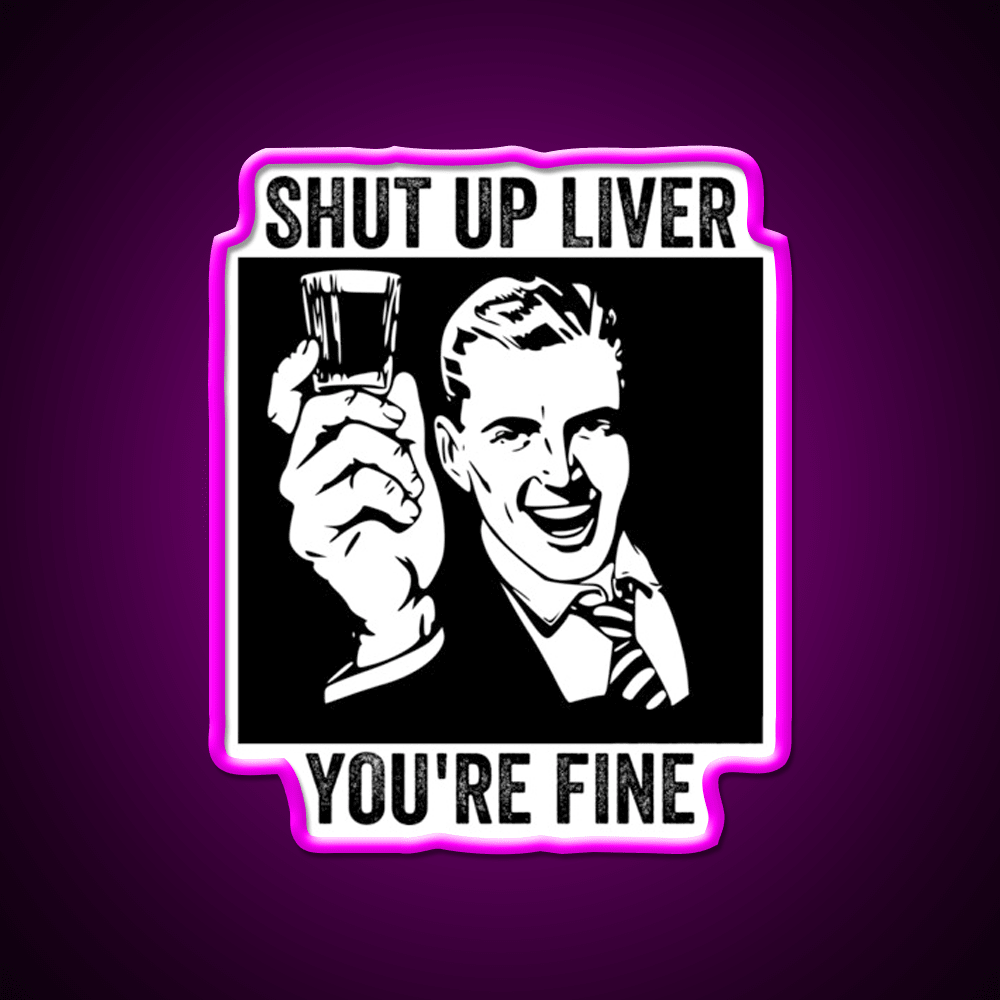Shut Up Liver Youre Fine Retro Comic Book Party Drink Tequila Led Neon Sign Rgb Color - Shineneon