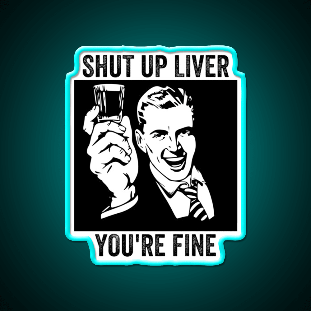 Shut Up Liver Youre Fine Retro Comic Book Party Drink Tequila Led Neon Sign Rgb Color - Shineneon