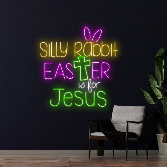 Silly Rabbit Easter Is For Jesus Neon Sign