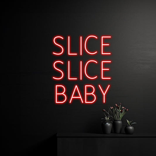 Slice Slice Baby Neon Sign