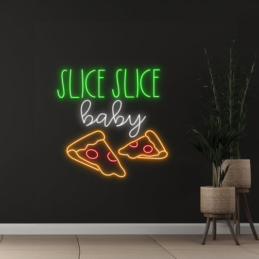 Slice Slice Baby Pizza Neon Sign