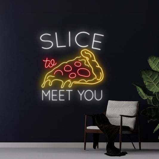 Slice To Meet You Pizza Neon Sign