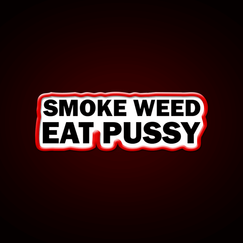 Smoke Weed Eat Pussy Weed Hemp Inspired Green Leaf Led Neon Sign Rgb Color - Shineneon