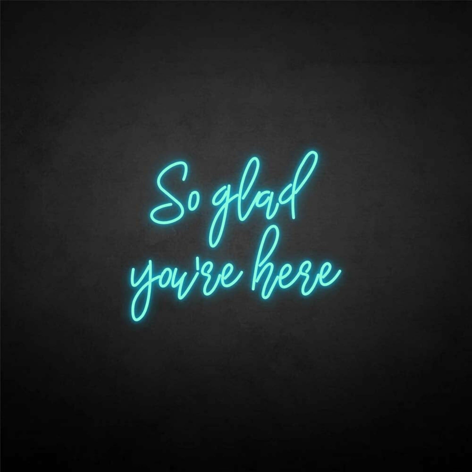 So Glad Youre Here Neon Sign | Shineneon