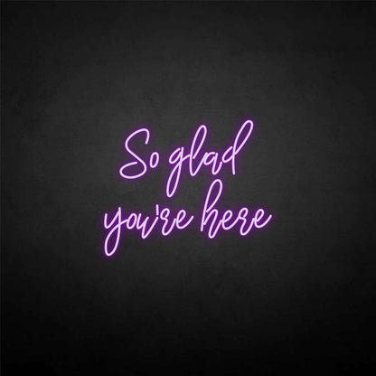 So Glad Youre Here Neon Sign | Shineneon